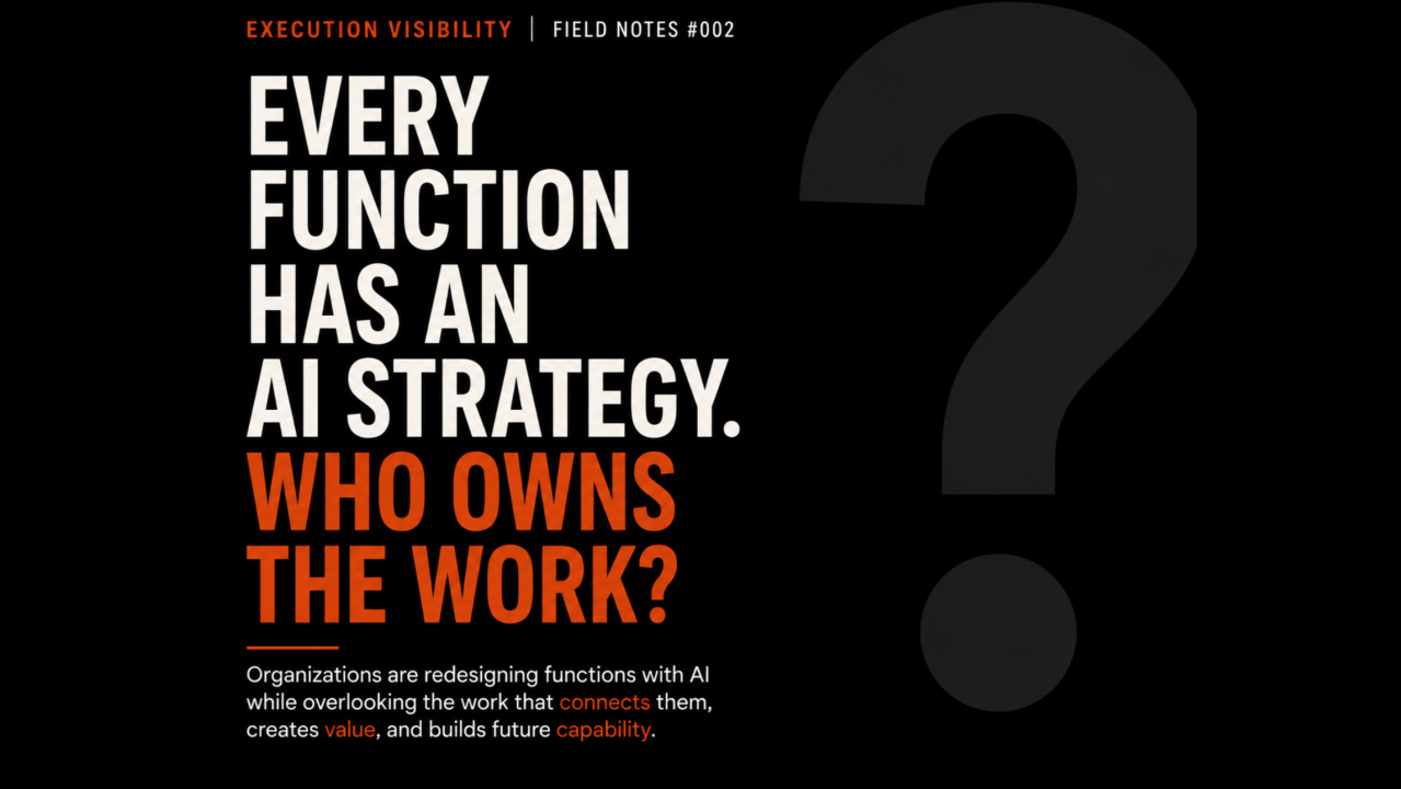 Execution Visibility Field Notes #002 — Every function has an AI strategy. Who owns the work?